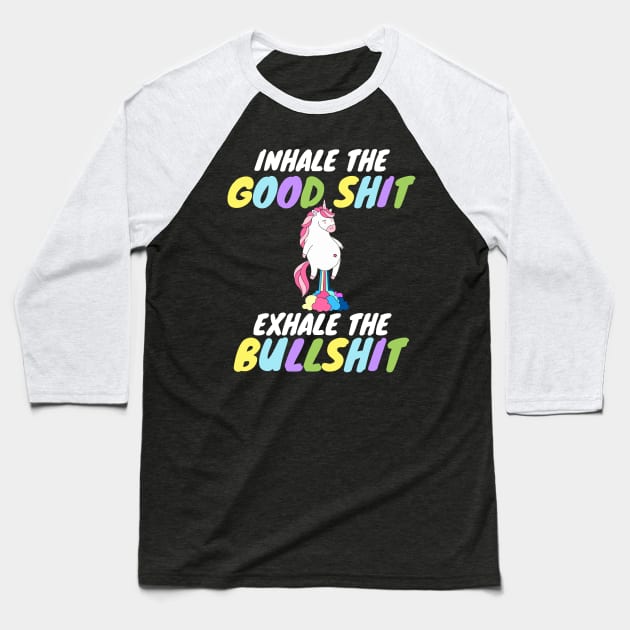 Inhale the Good Shit Exhale the Bullshit Baseball T-Shirt by Work Memes